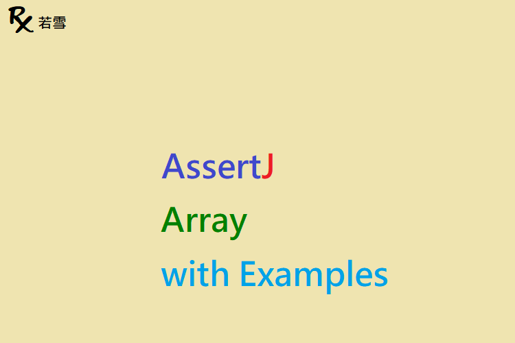 AssertJ Array in Java with Examples - AssertJ 155