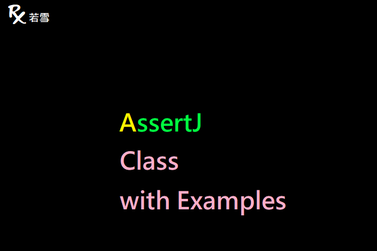 AssertJ Class in Java with Examples - AssertJ 155