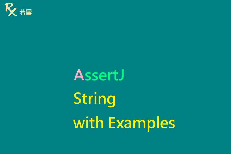 AssertJ String in Java with Examples - AssertJ 155