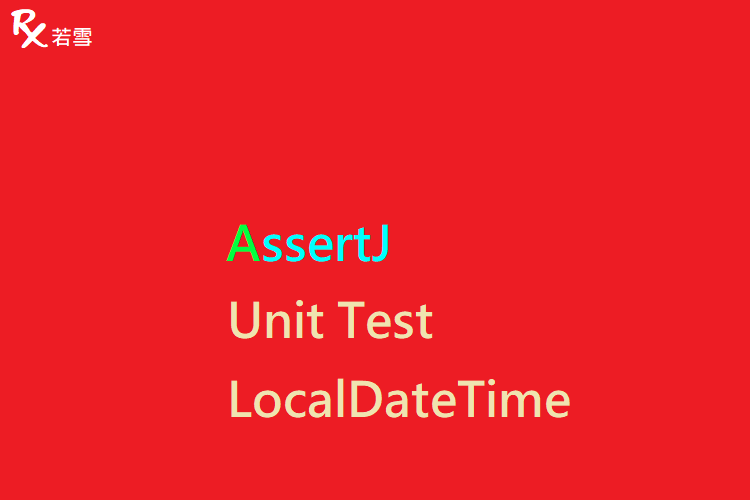 Unit Test LocalDateTime with AssertJ - AssertJ 155