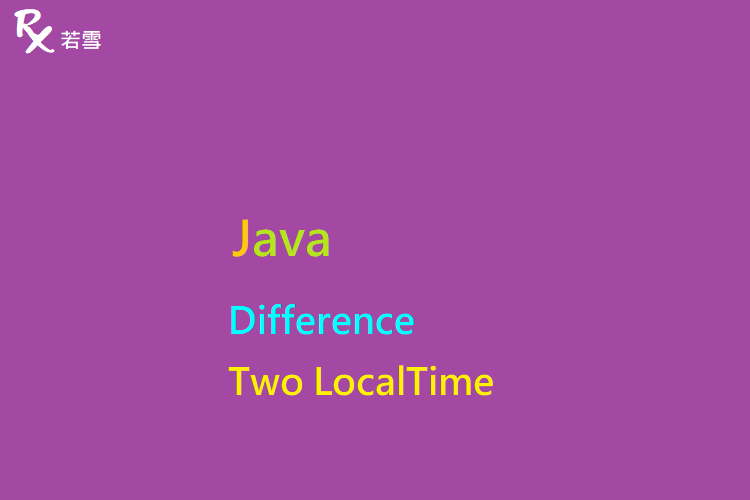 Difference Between Two LocalTime in Java - Java 147