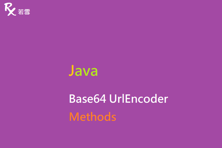 Java Base64 UrlEncoder Methods - Java 147