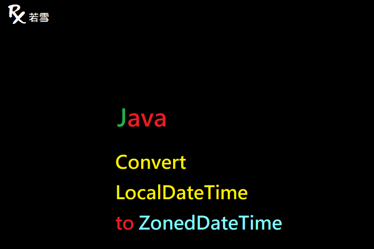 Java Convert LocalDateTime to ZonedDateTime - Java 147