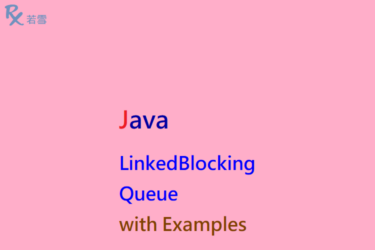LinkedBlockingQueue in Java with Examples - Java 147